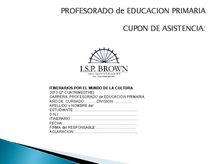 PROFESORADO de EDUCACION PRIMARIA CUPON DE ASISTENCIA: ITINERARIOS POR EL MUNDO DE LA CULTURA