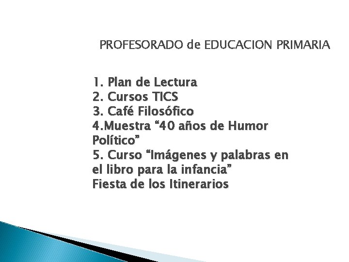 PROFESORADO de EDUCACION PRIMARIA 1. Plan de Lectura 2. Cursos TICS 3. Café Filosófico