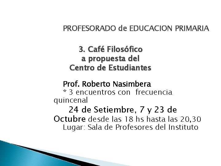 PROFESORADO de EDUCACION PRIMARIA 3. Café Filosófico a propuesta del Centro de Estudiantes Prof.