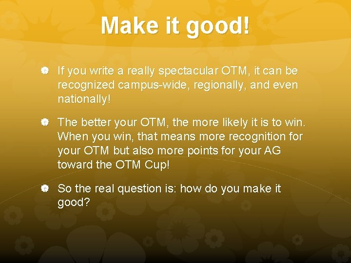 Make it good! If you write a really spectacular OTM, it can be recognized