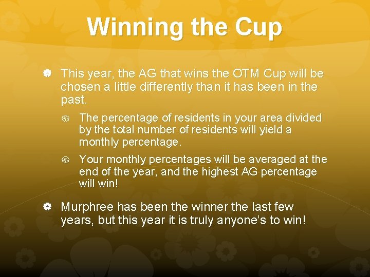 Winning the Cup This year, the AG that wins the OTM Cup will be