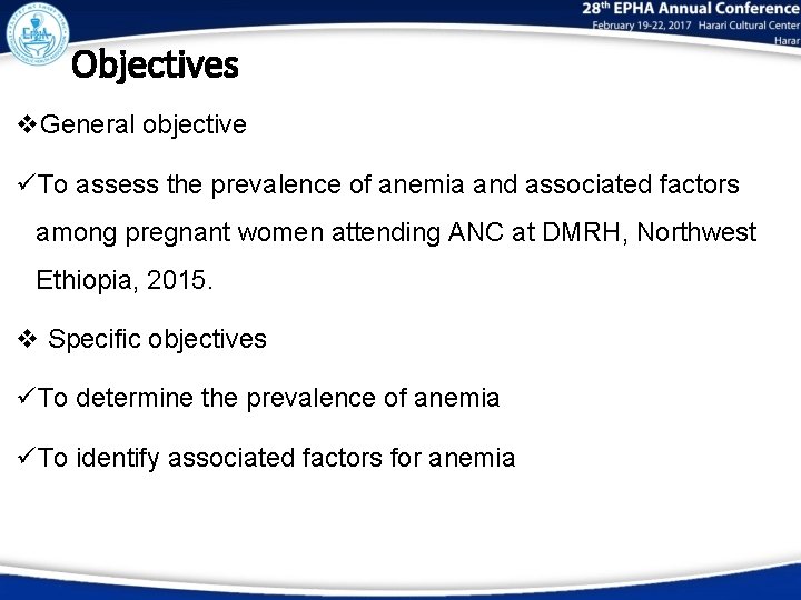 Objectives v. General objective üTo assess the prevalence of anemia and associated factors among