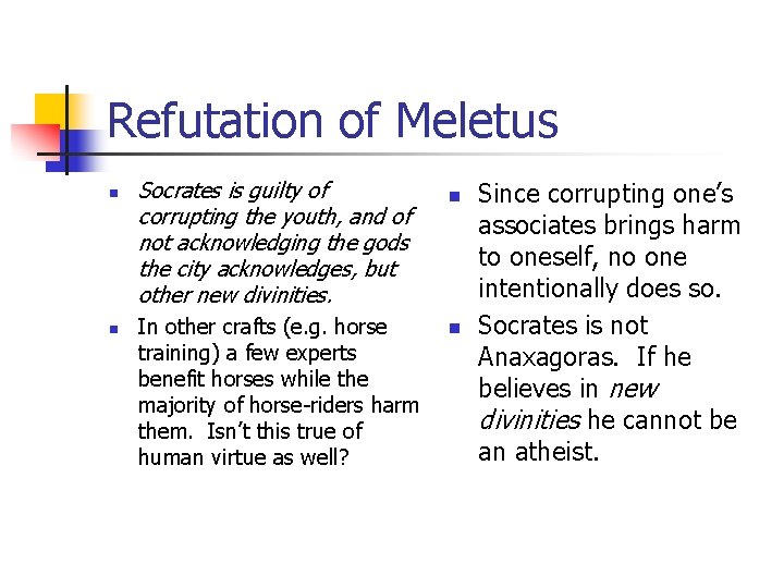 Refutation of Meletus n n Socrates is guilty of corrupting the youth, and of