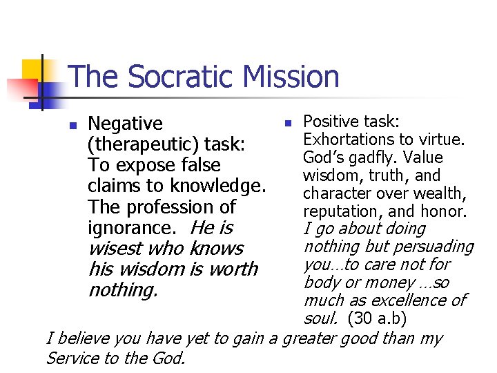 The Socratic Mission n Negative (therapeutic) task: To expose false claims to knowledge. The