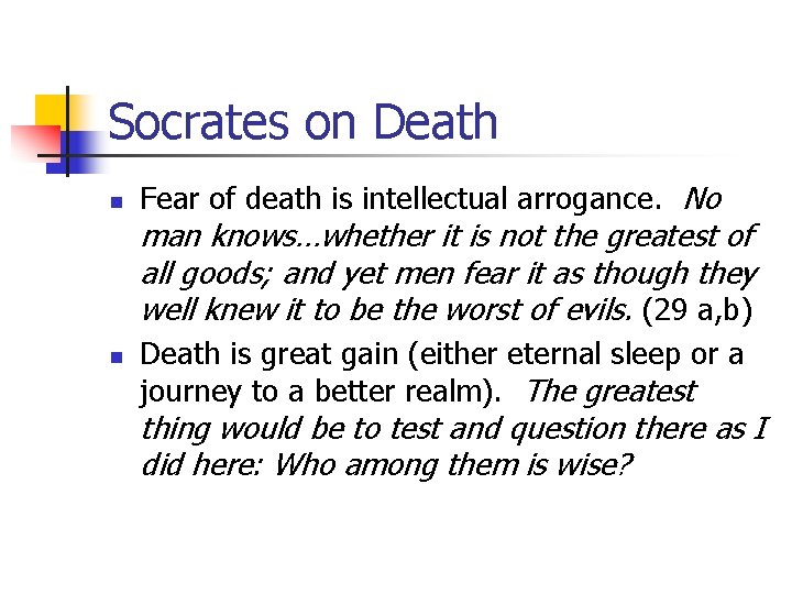 Socrates on Death n Fear of death is intellectual arrogance. No man knows…whether it