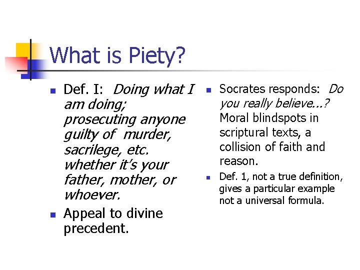 What is Piety? n n Def. I: Doing what I am doing; prosecuting anyone