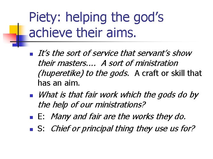 Piety: helping the god’s achieve their aims. n It’s the sort of service that