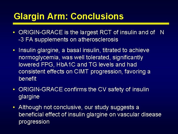 Glargin Arm: Conclusions • ORIGIN-GRACE is the largest RCT of insulin and of N Glargin Arm: Conclusions • ORIGIN-GRACE is the largest RCT of insulin and of N
