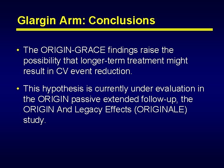 Glargin Arm: Conclusions • The ORIGIN-GRACE findings raise the possibility that longer-term treatment might Glargin Arm: Conclusions • The ORIGIN-GRACE findings raise the possibility that longer-term treatment might