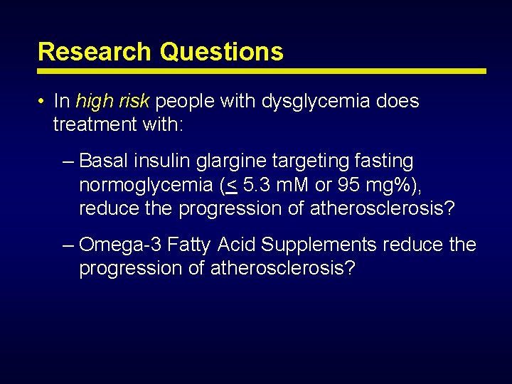Research Questions • In high risk people with dysglycemia does treatment with: – Basal Research Questions • In high risk people with dysglycemia does treatment with: – Basal