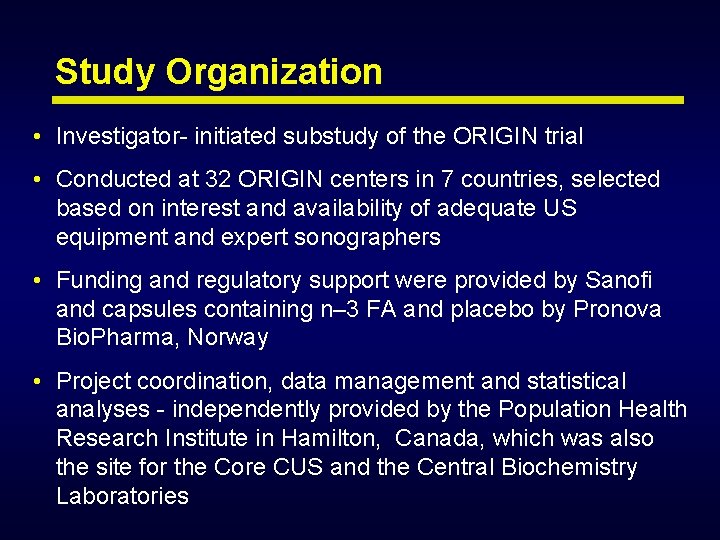 Study Organization • Investigator- initiated substudy of the ORIGIN trial • Conducted at 32 Study Organization • Investigator- initiated substudy of the ORIGIN trial • Conducted at 32