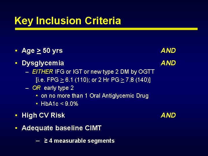 Key Inclusion Criteria • Age > 50 yrs AND • Dysglycemia AND – EITHER Key Inclusion Criteria • Age > 50 yrs AND • Dysglycemia AND – EITHER
