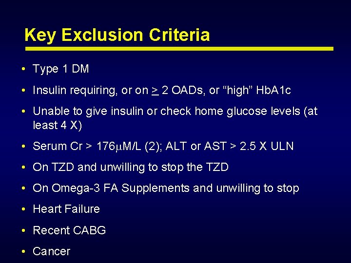 Key Exclusion Criteria • Type 1 DM • Insulin requiring, or on > 2 Key Exclusion Criteria • Type 1 DM • Insulin requiring, or on > 2