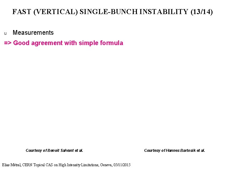 FAST (VERTICAL) SINGLE-BUNCH INSTABILITY (13/14) u Measurements => Good agreement with simple formula Courtesy