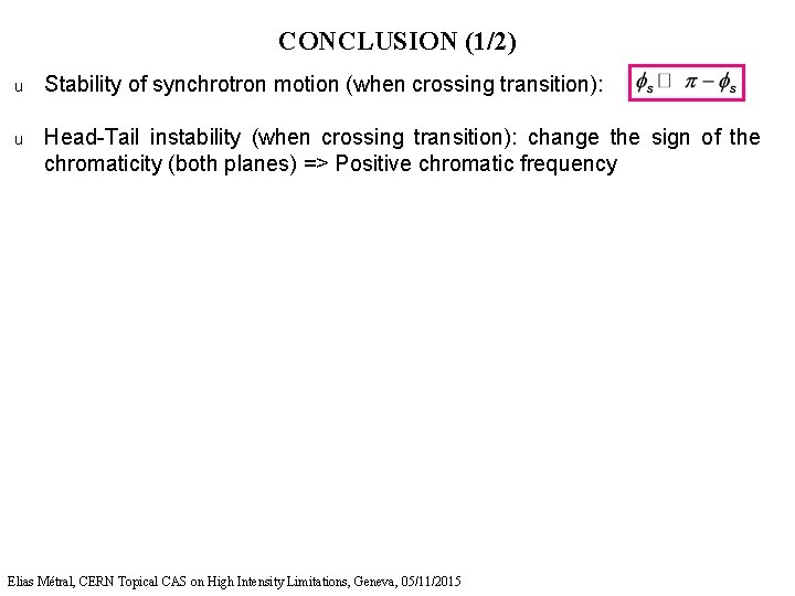 CONCLUSION (1/2) u Stability of synchrotron motion (when crossing transition): u Head-Tail instability (when