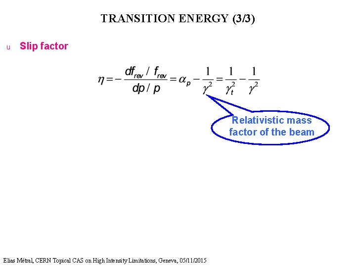 TRANSITION ENERGY (3/3) u Slip factor Relativistic mass factor of the beam Elias Métral,