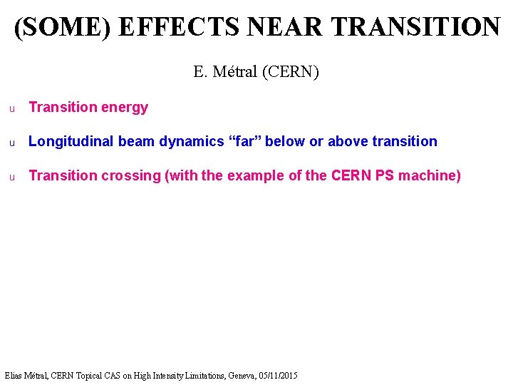 (SOME) EFFECTS NEAR TRANSITION E. Métral (CERN) u Transition energy u Longitudinal beam dynamics