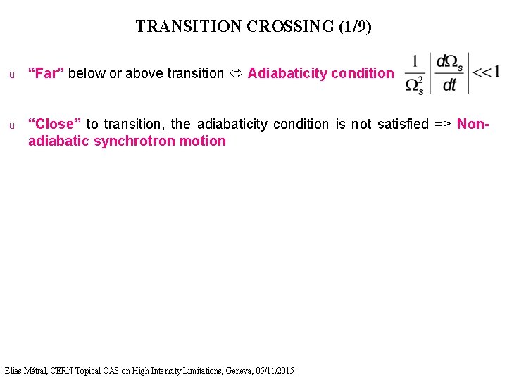 TRANSITION CROSSING (1/9) u “Far” below or above transition Adiabaticity condition u “Close” to
