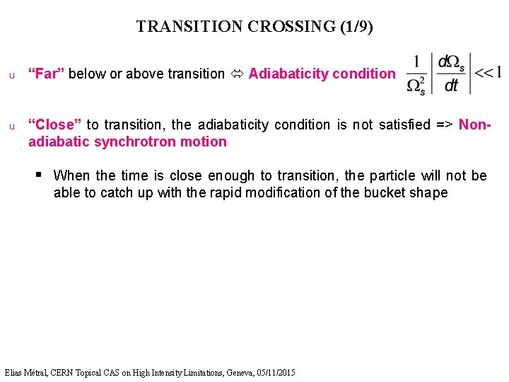 TRANSITION CROSSING (1/9) u “Far” below or above transition Adiabaticity condition u “Close” to