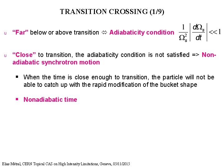 TRANSITION CROSSING (1/9) u “Far” below or above transition Adiabaticity condition u “Close” to