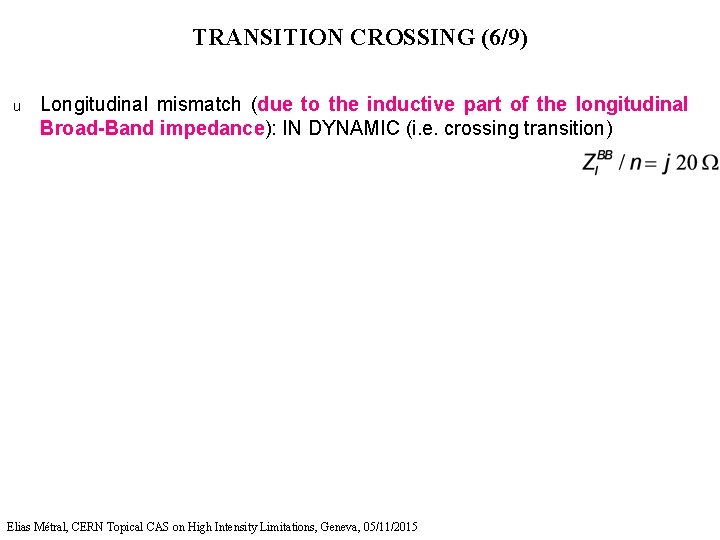 TRANSITION CROSSING (6/9) u Longitudinal mismatch (due to the inductive part of the longitudinal