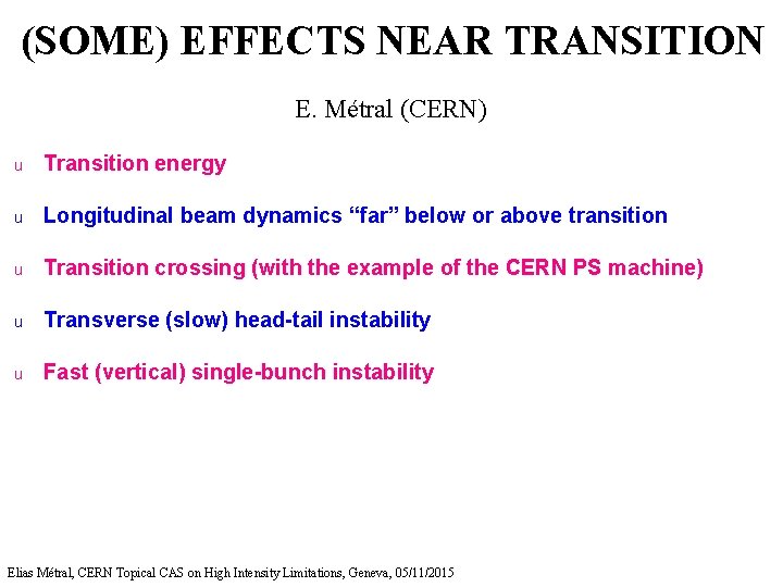 (SOME) EFFECTS NEAR TRANSITION E. Métral (CERN) u Transition energy u Longitudinal beam dynamics
