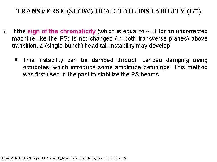 TRANSVERSE (SLOW) HEAD-TAIL INSTABILITY (1/2) u If the sign of the chromaticity (which is