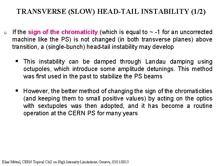 TRANSVERSE (SLOW) HEAD-TAIL INSTABILITY (1/2) u If the sign of the chromaticity (which is