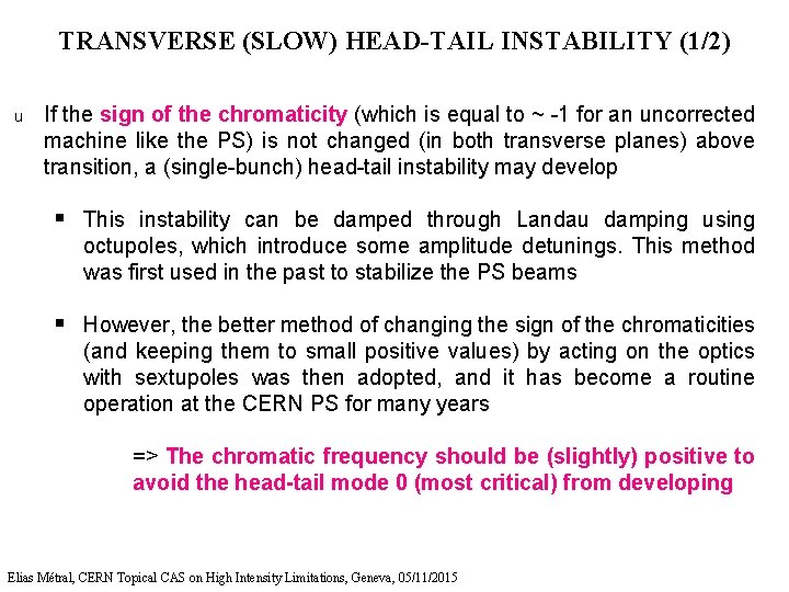 TRANSVERSE (SLOW) HEAD-TAIL INSTABILITY (1/2) u If the sign of the chromaticity (which is