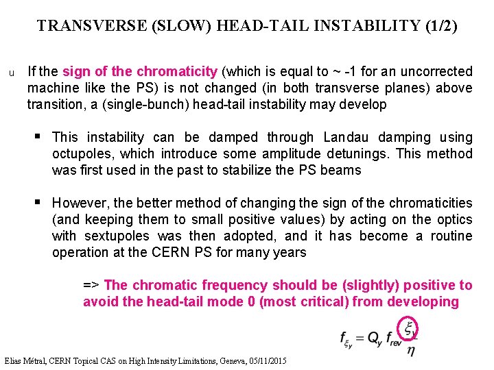 TRANSVERSE (SLOW) HEAD-TAIL INSTABILITY (1/2) u If the sign of the chromaticity (which is