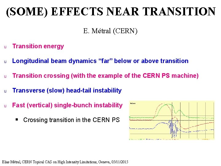 (SOME) EFFECTS NEAR TRANSITION E. Métral (CERN) u Transition energy u Longitudinal beam dynamics