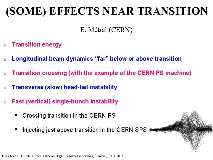 (SOME) EFFECTS NEAR TRANSITION E. Métral (CERN) u Transition energy u Longitudinal beam dynamics