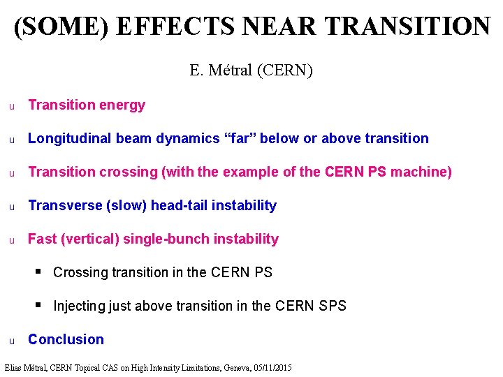 (SOME) EFFECTS NEAR TRANSITION E. Métral (CERN) u Transition energy u Longitudinal beam dynamics