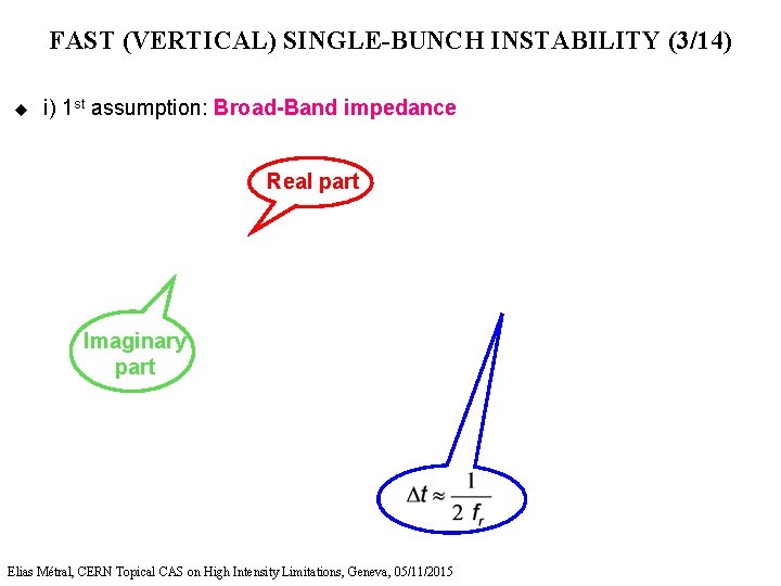 FAST (VERTICAL) SINGLE-BUNCH INSTABILITY (3/14) u i) 1 st assumption: Broad-Band impedance Real part