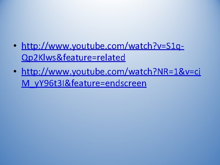  • http: //www. youtube. com/watch? v=S 1 q. Qp 2 Klws&feature=related • http: