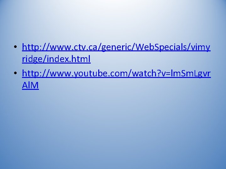  • http: //www. ctv. ca/generic/Web. Specials/vimy ridge/index. html • http: //www. youtube. com/watch?