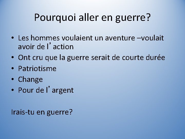 Pourquoi aller en guerre? • Les hommes voulaient un aventure –voulait avoir de l’action