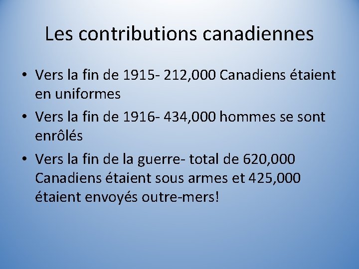 Les contributions canadiennes • Vers la fin de 1915 - 212, 000 Canadiens étaient