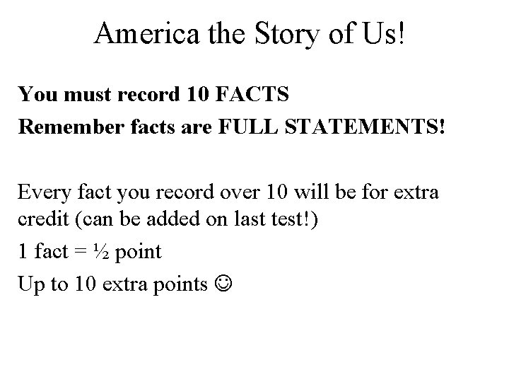 America the Story of Us! You must record 10 FACTS Remember facts are FULL