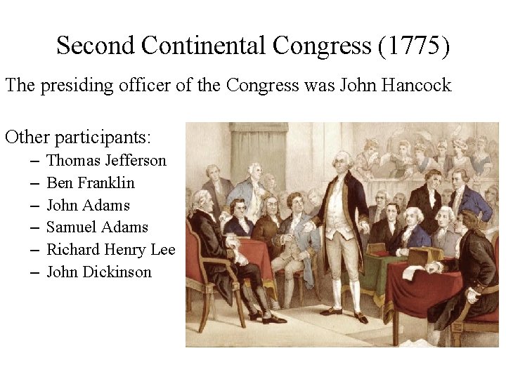 Second Continental Congress (1775) The presiding officer of the Congress was John Hancock Other