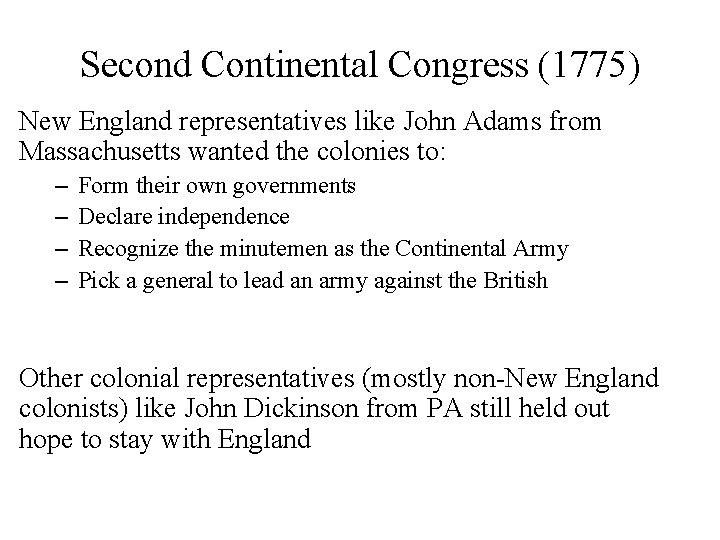 Second Continental Congress (1775) New England representatives like John Adams from Massachusetts wanted the