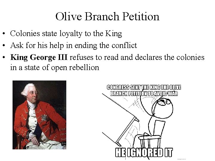 Olive Branch Petition • Colonies state loyalty to the King • Ask for his