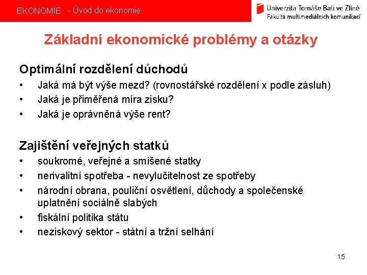 EKONOMIE - Úvod do ekonomie Základní ekonomické problémy a otázky Optimální rozdělení důchodů •