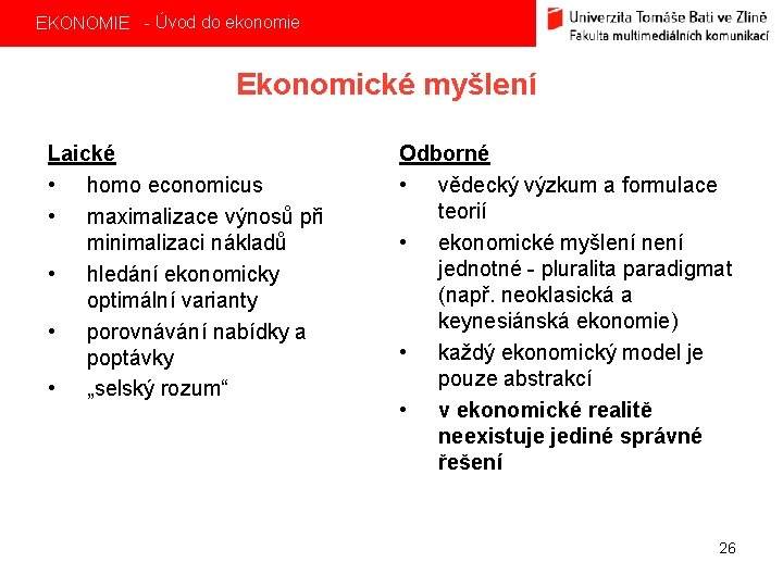 EKONOMIE - Úvod do ekonomie Ekonomické myšlení Laické • homo economicus • maximalizace výnosů
