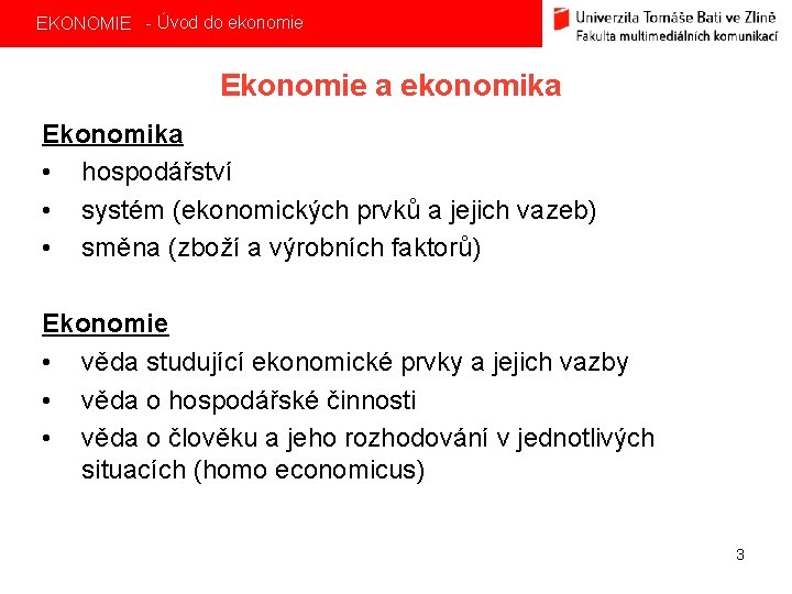 EKONOMIE - Úvod do ekonomie Ekonomie a ekonomika Ekonomika • hospodářství • systém (ekonomických