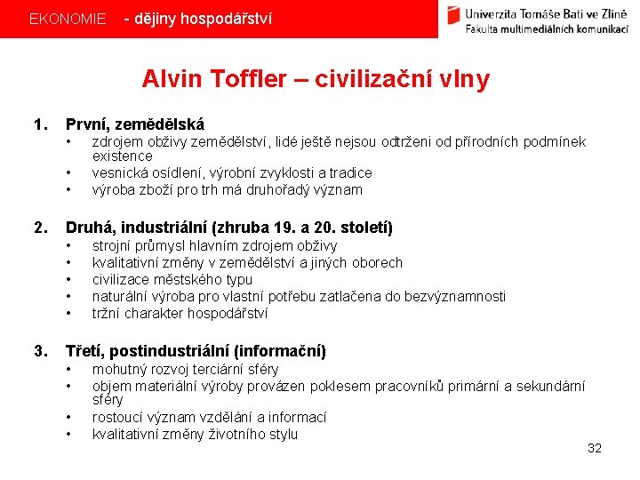 EKONOMIE - dějiny hospodářství Alvin Toffler – civilizační vlny 1. První, zemědělská • •