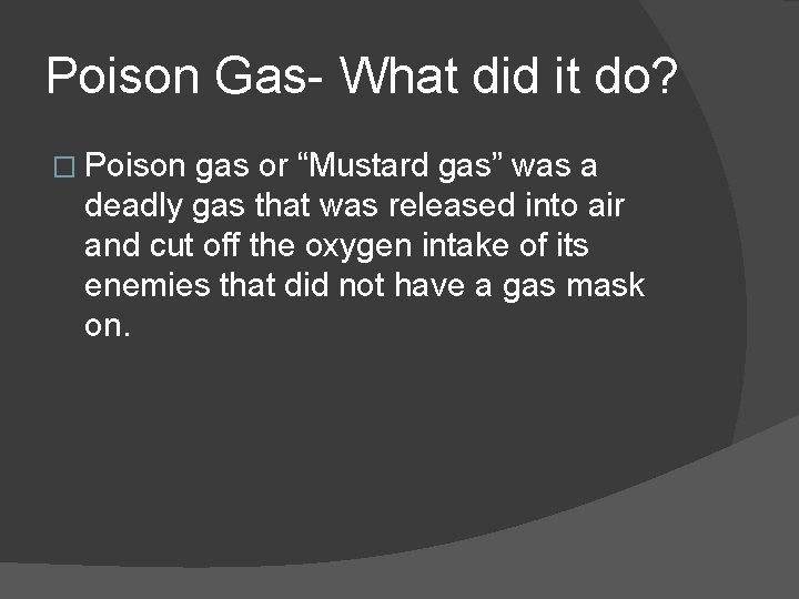 Poison Gas- What did it do? � Poison gas or “Mustard gas” was a