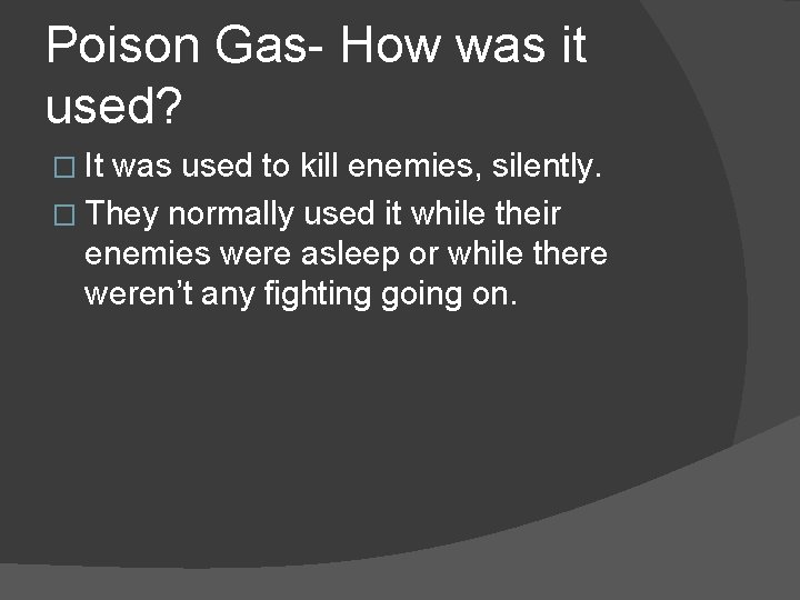 Poison Gas- How was it used? � It was used to kill enemies, silently.