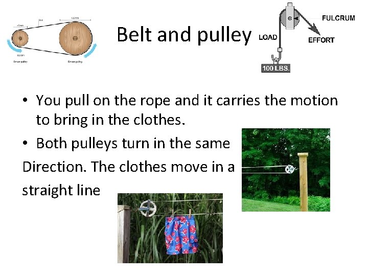 Belt and pulley • You pull on the rope and it carries the motion