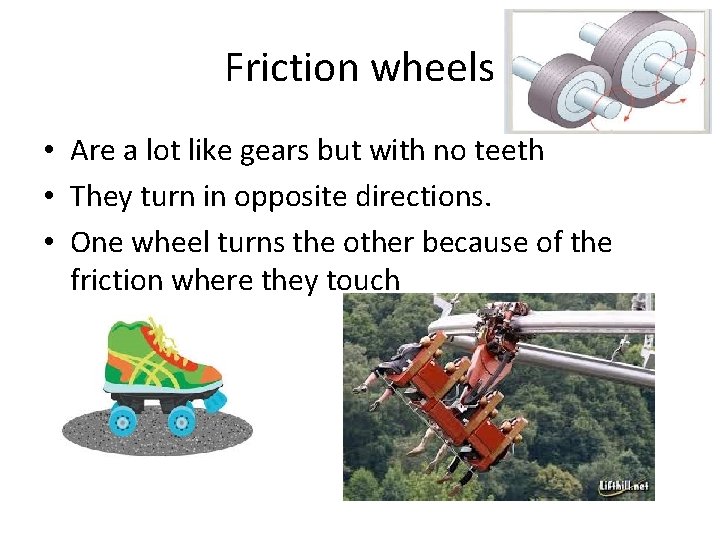 Friction wheels • Are a lot like gears but with no teeth • They